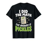 I Did The Math The Answer Is Pickles Camiseta
