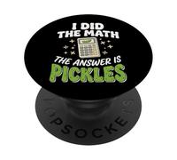 I Did The Math The Answer Is Pickles PopSockets PopGrip Adhesivo