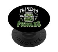 I Did The Math The Answer Is Pickles PopSockets PopGrip Adhesivo