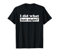 I Did What Last Night Camiseta