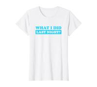 I Did What Last Night Camiseta gráfica económica, Mujer, Blanco, XS