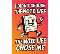 I Didn’t Choose The Note Life - The Note Life Chose Me: A funny, vibrant notebook for school, journaling, planning and brilliant ideas