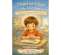 I Didn’t Get It Right the First Time: A Story About Trying Again Without Giving Up (Stories That Hug: Little Skills, Big Feelings)