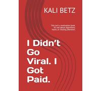 I Didn’t Go Viral. I Got Paid. 2025: This isn’t a motivation book. It’s not about algorithms, hacks, or chasing attention.