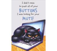I Didn’t mean to push all of your buttons I was looking for your mute: Lined Notebook 6*9 120 Pages