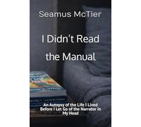 I Didn’t Read the Manual: An Autopsy of the Life I Lived Before I Let Go of the Narrator in My Head