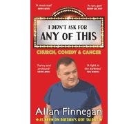 I Didn't Ask For Any of This: Church, Comedy and Cancer