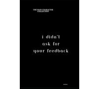 I Didn't Ask For Your Feedback: The "Main Character" Collection