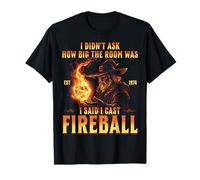 I Didn't Ask How Big The Room Was I Said I Cast Fireball Camiseta