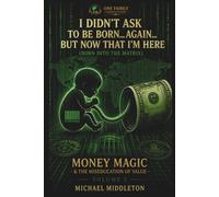 I Didn't Ask To Be Born... Again... But Now That I'm here... Vol.5: Money Magic & the Miseducation of Value