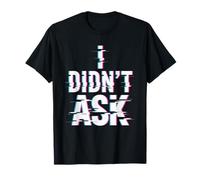 I Didn'T Ask Yo no pregunté Frase Divertida Sarcasmo ironía Camiseta