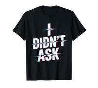 I Didn'T Ask Yo no pregunté Frase Divertida Sarcasmo ironía Camiseta
