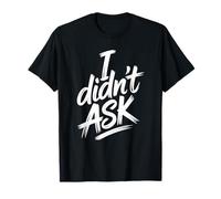 I Didn'T Ask Yo no pregunté Frase Divertida Sarcasmo ironía Camiseta