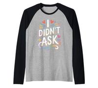 I Didn'T Ask Yo no pregunté Frase Divertida Sarcasmo ironía Camiseta Manga Raglan