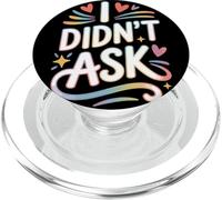I Didn'T Ask Yo no pregunté Frase Divertida Sarcasmo ironía PopSockets PopGrip para MagSafe