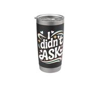 I Didn't Ask Yo no pregunté Frase divertida sarcasmo ironía Vaso térmico de acero inoxidable de doble pared