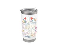 I Didn't Ask Yo no pregunté Frase divertida sarcasmo ironía Vaso térmico de acero inoxidable de doble pared