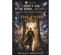 I Didn't AskTo Be born... Again... But Now That We're Here...Vol. 7: The End, Again