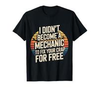 I Didn'T Become A Mechanic To Fix Your Crap For Free - Camiseta