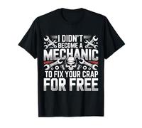 I Didn'T Become A Mechanic To Fix Your Crap For Free Camiseta