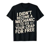 I Didn'T Become A Mechanic To Fix Your Crap For Free - Camiseta