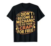 I Didn'T Become A Mechanic To Fix Your Crap For Free |- Camiseta