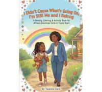 I Didn't Cause What's Going On, I'm Still Me And I Belong: A Healing Coloring & Activity Book For African American Girls In Foster Care