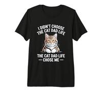 I Didn'T Choose The Cat Dad Life The Cat Dad Life Chose Me Camiseta Premium