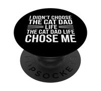 I Didn'T Choose The Cat Dad Life The Cat Dad Life Chose Me PopSockets PopGrip Adhesivo
