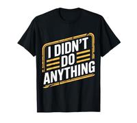 I Didn'T Do Anything Humor sarcástico de inocencia - Camiseta