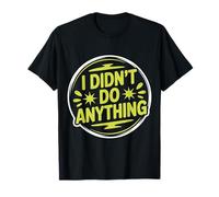 I Didn'T Do Anything Humor sarcástico de inocencia |- Camiseta