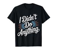I Didn'T Do Anything Humor sarcástico de inocencia |- Camiseta