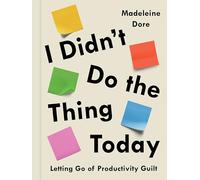 I Didn't Do the Thing Today: Letting Go of Productivity Guilt