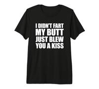 I Didn'T Fart My Butt Blew You A Kiss Camiseta Premium