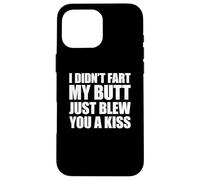 I Didn'T Fart My Butt Blew You A Kiss Carcasa para iPhone 16 Pro MAX