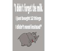 "I didn't forget the milk. I just bought 12 things i didn't need instead": Shopping List Pad |100 page grocery list notebook | 5x8 inch size easy to carry so you don't forget ???