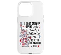 I Didn't Grow Up Saying With Liberty and Justice for All USA Carcasa para iPhone 15 Pro Max