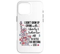 I Didn't Grow Up Saying With Liberty and Justice for All USA Carcasa para iPhone 16 Pro Max