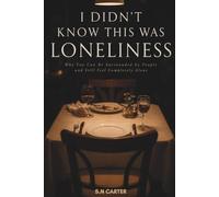 I DIDN'T KNOW THIS WAS LONELINESS: Why You Can Be Surrounded by People and Still Feel Completely Alone