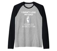 I Didn'T Lose My Dad He's Exactly Where I Left Him Camiseta Manga Raglan