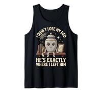 I Didn'T Lose My Dad He's Exactly Where I Left Him Camiseta sin Mangas