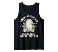 I Didn'T Lose My Dad He's Exactly Where I Left Him Camiseta sin Mangas