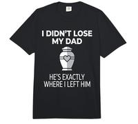 I Didn'T Lose My Dad He's Exactly Where I Left Him Comfort Colors Adult Heavyweight T-Shirt
