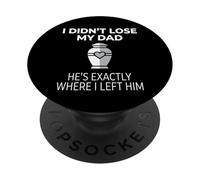 I Didn'T Lose My Dad He's Exactly Where I Left Him PopSockets PopGrip Adhesivo