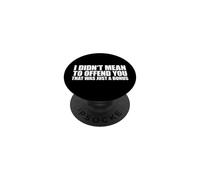I Didn'T Mean To Offend You That Was Just A Bonus PopSockets PopGrip Adhesivo