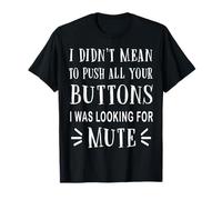 I Didn'T Mean to Push All Your Buttons I Was Just Looking Camiseta