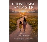 I Didn't Raise A Monster: What My Daughter Taught Me About Anger, The Human Brain and Our Broken Mental Health Care System