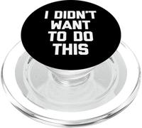 I Didn'T Want To Do This - Divertido Dicho sarcástico Novedad PopSockets PopGrip para MagSafe