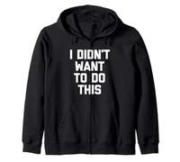 I Didn'T Want To Do This - Divertido Dicho sarcástico Novedad Sudadera con Capucha