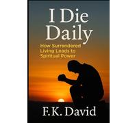 I die daily: How Surrendered Living Leads to Spiritual Power